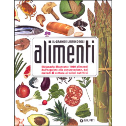 Il Grande Libro degli AlimentiDizionario illustrato: 1000 alimenti dall'acquisto alla conservazione, dai metodi di cottura ai valori nutritivi