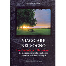Viaggiare nel Sogno Una bussola per Onironauti - Come recuperare le ricchezze nascoste nei nostri sogni
