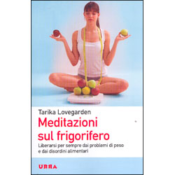 Meditazioni sul FrigoriferoLiberarsi per sempre dai problemi di peso e dai disordini alimentari