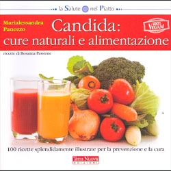 Candida: Cure Naturali e Alimentazione100 ricette splendidamente illustrate per la prevenzione e la cura