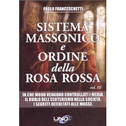 Sistema Massonico e Ordine della Rosa Rossa - Vol. 3In che modo vengono controllati i media, il ruolo dell'esoterismo nella società, i segreti occultati alle masse.