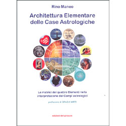 Architettura Elementare delle Case AstrologicheLe matrici dei quattro elementi nella interpretazione dei Campi astrologici