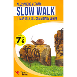Slow Walk Il Manuale del Camminare Lento