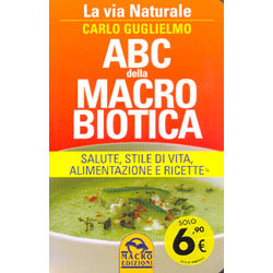 ABC della Macrobiotica La via naturale - Salute, stile di vita, alimentazione e ricette