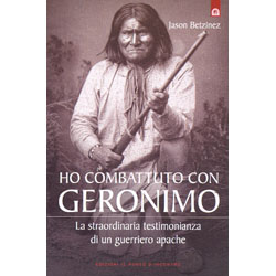 Ho Combattuto con GeronimoLa straordinaria testimonianza di un guerriero apache.
