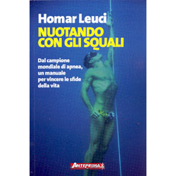 Nuotando Con gli SqualiDal campione mondiale di apnea, un manuale per vincere le sfide della vita