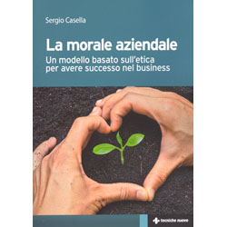 La Morale AziendaleUn modello basato sull’etica per avere successo nel business