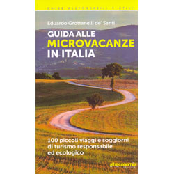 Guida alle Microvacanze in Italia100 piccoli viaggi e soggiorni di turismo responsabile ed ecologico
