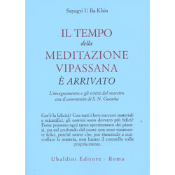 Il Tempo della Meditazione Vipassana è ArrivatoL'insegnamento e gli scritti del maestro. Con il commento di S. N. Goenka