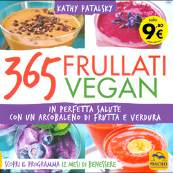 365 Frullati Vegan In perfetta salute con un arcobaleno di frutta e verdura - Scopri il programma 12 mesi di benessere 