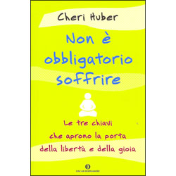 Non è Obbligatorio SoffrireLe tre chiavi che aprono la porta della libertà e della gioia