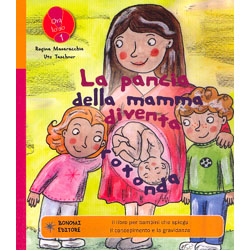 La Pancia della Mamma Diventa RotondaIl libro per bambini che spiega il concepimento e la gravidanza