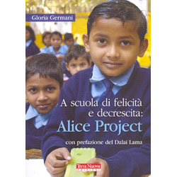 A Scuola di Felicità e Decrescita: Alice Project Con prefazione del Dalai Lama
