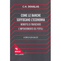 Come le Banche Soffocano l'EconomiaMonopolio finanziario e impoverimento dei popoli