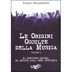 Le Origini Occulte della Musica - Vol.1Il sentiero oscuro, da Mozart agli anni 70