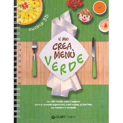 Il mio Crea Menù VerdeCon 300 ricette sane e leggere: primi e secondi vegetariani, piatti vegan, gluten free, per bambini e bevande