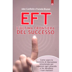 EFT: l'Ultima Frontiera del SuccessoCome usare le tecniche di liberazione emozionale per superare ogni ostacolo e far decollare i tuoi risultati