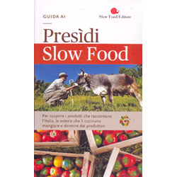 Guida ai Presidi Slow FoodPer scoprire i prodotti che raccontano l'Italia, le osterie che li cucinano, mangiare e dormire dai produttori