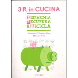 3 R in CucinaRisparmia Recupera & Ricicla