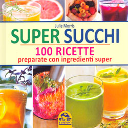 Super Succhi 100 ricette preparati con ingredienti super