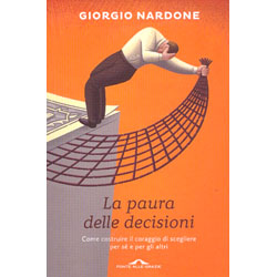 La Paura delle DecisioniCome costruire il coraggio di scegliere per sè e per gli altri