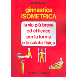 Ginnastica IsometricaLa via più breve ed efficace per la forma e la salute fisica