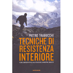 Tecniche di Resistenza InterioreCome sopravvivere alla crisi della nostra società