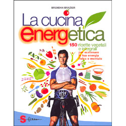 La Cucina Energetica150 ricette vegetali e integrali per scatenare la tua energia fisica e mentale