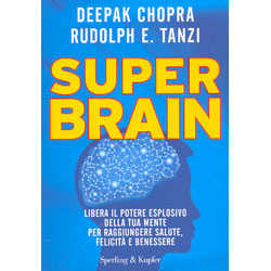 Super Brain Libera il potere esplosivo della tua mente per raggiungere salute, felicità e benessere