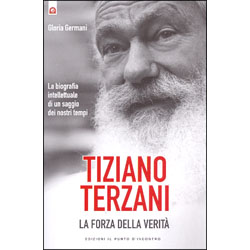 Tiziano Terzani - La Forza Della VeritàLa biografia intellettuale di un saggio dei nostri tempi