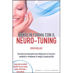 Mente in Forma con il Neuro-TuningUna tecnica innovativa per ottimizzare le funzioni cerebrali e sfruttarne al meglio le potenzialità