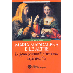 Maria Maddalena e Le AltreLe figure femminili dimenticate degli gnostici