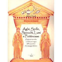 Aghi, Spille, Specchi, Lumi e PettinesseOriginarie tecniche e antichi sui magici delle Guaritrici di Campagna Italiane