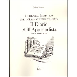 Il Diario Dell'ApprendistaIl percorso inziatico nello sciamanesimo italiano - Riti e tradizioni