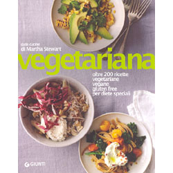 VegetarianaOltre 200 ricette vegetariane, vegane, gluten free, per diete speciali dalle cucine di Martha Stewart