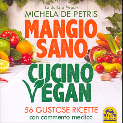 Mangio Sano Cucino Vegan56 gustose ricette con commento medico