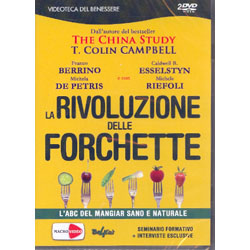 La Rivoluzione delle Forchette - Seminario in DVDT. Colin Campbell, Franco Berrino, Michele Riefoli, Caldwell B. Esselstyn, Michela De Petris