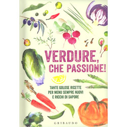 Verdure, che Passione!Tante golose ricette per menu sempre nuovi e ricchi di sapore