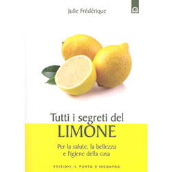 Tutti i segreti del limonePer la salute, la bellezza e l’igiene della casa