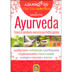 Ayurveda - Trova il tuo Sentiero verso la Perfetta Salute Costituzione - Nutrimento - Purificazione - Ringiovanimento - Forza e quiete - Ecologia - Relazioni - Esercizi