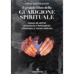 Il Grande libro della Guarigione Spiritualesumma dei metodi di diagnosi e trattamento attravero le terapie spirituali