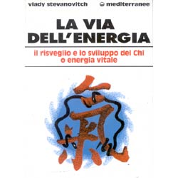 La via dell'Energiail risveglio e lo sviluppo del Chi o energia vitale