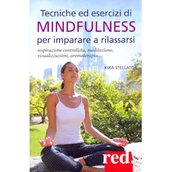 Tecniche ed Esercizi di Mindfullness per imparare a rilassarsiRespirazione controllata, meditazione, visualizzazione, aromaterapia...