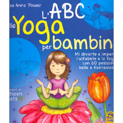 L'ABC dello Yoga per BambiniMi diverto e imparo l'alfabeto e lo Yoga con 60 posizioni belle e fantasiose