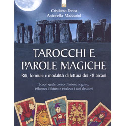 Tarocchi e Parole MagicheRiti, formule e modalità di lettura dei 78 arcani - 