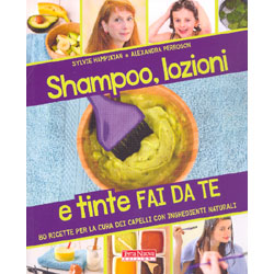 Shampoo, Lozioni e Tinte Fai da Te80 ricette per la cura dei capelli con ingredienti naturali