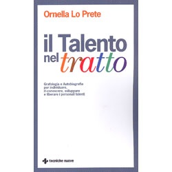 Il Talento nel TrattoGrafologia e Autobiografia per individuare, ri-conoscere, sviluppare e liberare i personali talenti