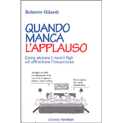 Quando Manca l'ApplausoCome aiutare i nostri figli ad affrontare l’insuccesso