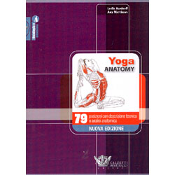 Yoga Anatomy79 Posizioni con descrizione tecnica ed analisi anatomica