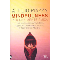 Mindfulness per una Mente AmicaColtivare la consapevolezza, liberarsi dai pensieri negativi e scoprire la felicità